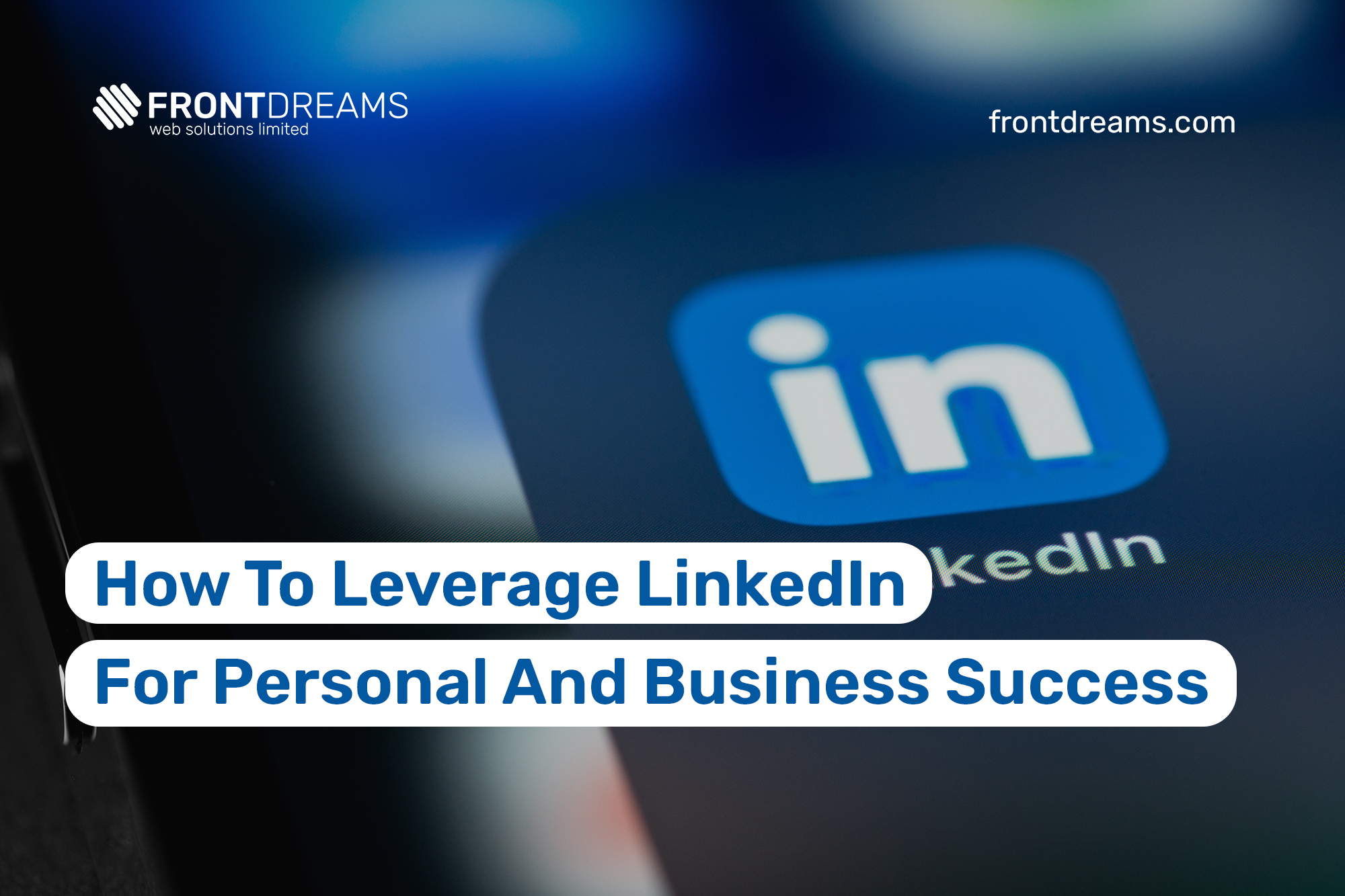 How to leverage LinkedIn for personal and business success